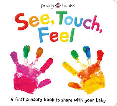 SEE, TOUCH, FEEL A FIRST SENSORY BOOK