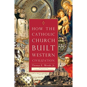 HOW THE CATHOLIC CHURCH BUILT WESTERN CIVILIZATION