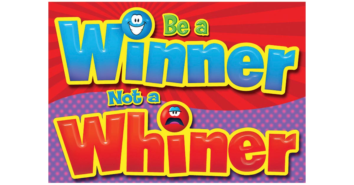 BE A WINNER NOT A WHINER